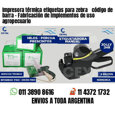 Impresora térmica etiquetas para zebra  código de barra - Fabricación de implementos de uso agropecuario